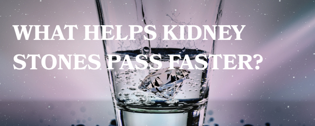 What Helps Kidney Stones Pass Faster?