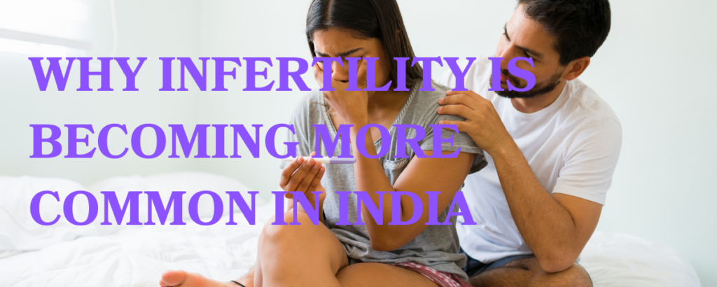 Why Infertility Is Becoming More Common in India