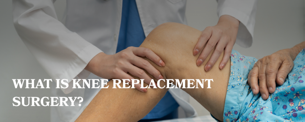 What Is Knee Replacement Surgery?