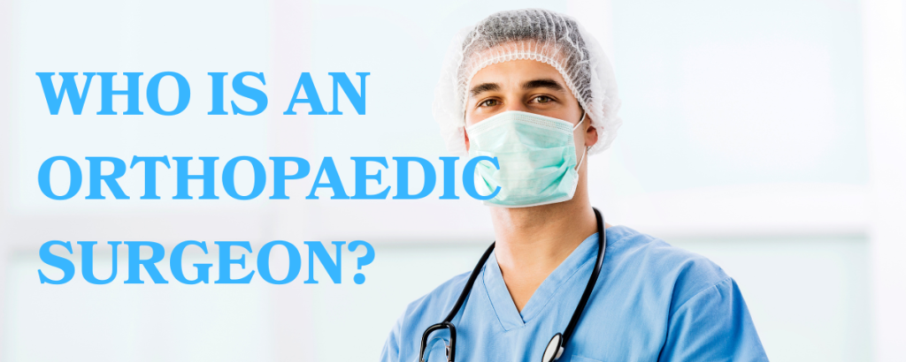 Who is an Orthopaedic Surgeon?