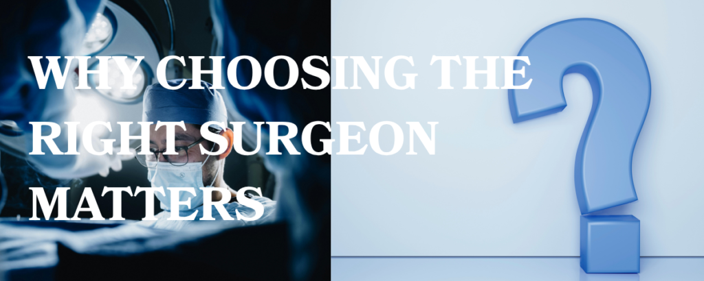 Why Choosing the Right Surgeon Matters