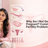 Why Am I Not Getting Pregnant? Common Female Fertility Problems Explained