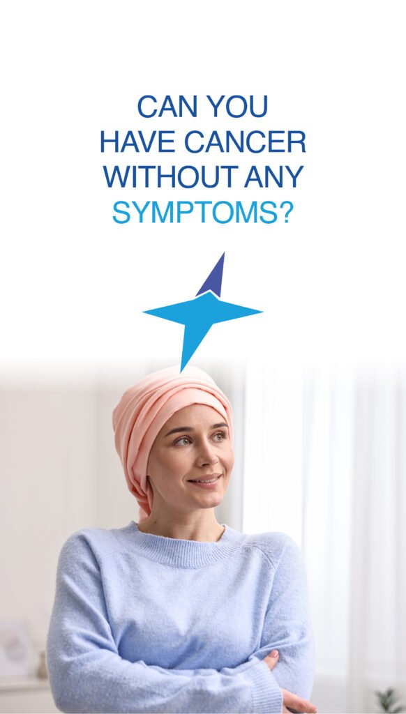 CAN YOU HAVE CANCER WITHOUT ANY SYMPTOMS?